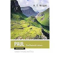 Paul for Everyone: The Pastoral Letters: 1 and 2 Timothy, and Titus (The New Testament for Everyone) Paul for Everyone: The Pastoral Letters: 1 and 2 Timothy, and Titus (The New Testament for Everyone) Kindle Paperback