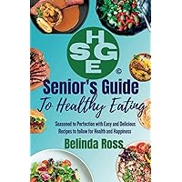 Senior's Guide to Healthy Eating: Seasoned to Perfection with Easy and Delicious Recipes to follow for health and happiness Senior's Guide to Healthy Eating: Seasoned to Perfection with Easy and Delicious Recipes to follow for health and happiness Paperback Kindle