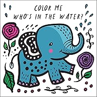 Color Me: Who's in the Water?: Watch Me Change Color in Water (Volume 4) (Wee Gallery Bath Books, 4) Color Me: Who's in the Water?: Watch Me Change Color in Water (Volume 4) (Wee Gallery Bath Books, 4) Bath Book