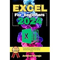 Excel for beginners 2024 : The most updated and generalized guide to understand easy and essential formulas , shortcuts and functions to save time and money. Excel for beginners 2024 : The most updated and generalized guide to understand easy and essential formulas , shortcuts and functions to save time and money. Kindle Paperback