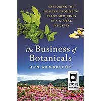 The Business of Botanicals: Exploring the Healing Promise of Plant Medicines in a Global Industry The Business of Botanicals: Exploring the Healing Promise of Plant Medicines in a Global Industry Hardcover Audible Audiobook Kindle