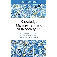 Knowledge Management and AI in Society 5.0 (Routledge Focus on Business and Management) Knowledge Management and AI in Society 5.0 (Routledge Focus on Business and Management) Hardcover Kindle
