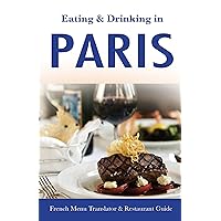 Eating & Drinking in Paris: French Menu Translator and Restaurant Guide (10th edition) (Europe Made Easy Travel Guides) Eating & Drinking in Paris: French Menu Translator and Restaurant Guide (10th edition) (Europe Made Easy Travel Guides) Kindle Paperback