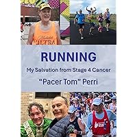 Running: My Salvation from Stage 4 Cancer Running: My Salvation from Stage 4 Cancer Paperback Kindle