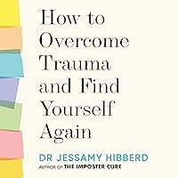 How to Overcome Trauma and Find Yourself Again: Seven Steps to Grow from Pain How to Overcome Trauma and Find Yourself Again: Seven Steps to Grow from Pain Audible Audiobook Kindle Hardcover Paperback