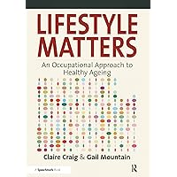 Lifestyle Matters: An Occupational Approach to Healthy Ageing Lifestyle Matters: An Occupational Approach to Healthy Ageing Kindle Paperback