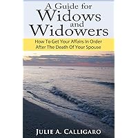 A Guide For Widows And Widowers: How to Get Your Affairs in Order After the Death of Your Spouse A Guide For Widows And Widowers: How to Get Your Affairs in Order After the Death of Your Spouse Paperback