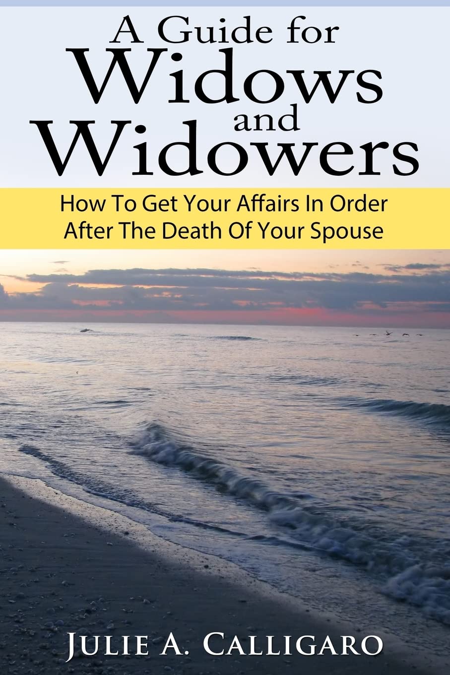 A Guide For Widows And Widowers: How to Get Your Affairs in Order After the Death of Your Spouse