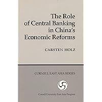 The Role of Central Banking in China's Economic Reform (Cornell East Asia Series) (Cornell East Asia Series, 59) The Role of Central Banking in China's Economic Reform (Cornell East Asia Series) (Cornell East Asia Series, 59) Paperback