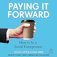 Paying It Forward: How to Be A Social Entrepreneur Paying It Forward: How to Be A Social Entrepreneur Paperback Kindle Audible Audiobook Hardcover Audio CD
