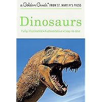 Dinosaurs: A Fully Illustrated, Authoritative and Easy-to-Use Guide (A Golden Guide from St. Martin's Press) Dinosaurs: A Fully Illustrated, Authoritative and Easy-to-Use Guide (A Golden Guide from St. Martin's Press) Paperback Kindle Flexibound