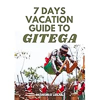 7 DAYS VACATION GUIDE TO GITEGA: A Comprehensive Travel Guide to Experiencing the Rich Culture, Natural Beauty, and Hidden Treasures of Burundi 7 DAYS VACATION GUIDE TO GITEGA: A Comprehensive Travel Guide to Experiencing the Rich Culture, Natural Beauty, and Hidden Treasures of Burundi Kindle Paperback