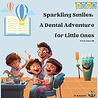 Sparkling Smiles: A Dental Adventure for Little Ones - 4 to 8 years old: is a dental book for kids. They will learn to brush their teeth and embark on a journey through the world of dental hygiene. Sparkling Smiles: A Dental Adventure for Little Ones - 4 to 8 years old: is a dental book for kids. They will learn to brush their teeth and embark on a journey through the world of dental hygiene. Kindle Paperback