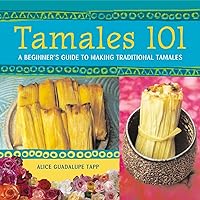 Tamales 101: A Beginner's Guide to Making Traditional Tamales [A Cookbook] Tamales 101: A Beginner's Guide to Making Traditional Tamales [A Cookbook] Paperback Kindle