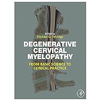 Degenerative Cervical Myelopathy: From Basic Science to Clinical Practice Degenerative Cervical Myelopathy: From Basic Science to Clinical Practice Kindle Hardcover