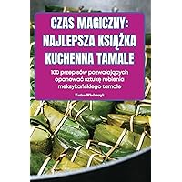 Czas Magiczny: Najlepsza KsiĄŻka Kuchenna Tamale (Polish Edition)