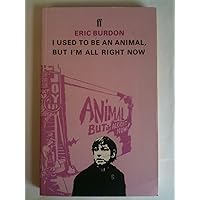 I Used To Be an Animal, But I'm All Right Now I Used To Be an Animal, But I'm All Right Now Paperback