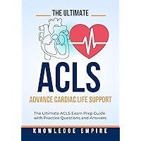 The Ultimate Advance Cardiovascular Life Support (ACLS) Exam Prep Guide With Practice Questions and Answers for Success The Ultimate Advance Cardiovascular Life Support (ACLS) Exam Prep Guide With Practice Questions and Answers for Success Kindle Paperback