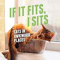 If It Fits, I Sits: Cats in Awkward Places If It Fits, I Sits: Cats in Awkward Places Kindle Hardcover Paperback
