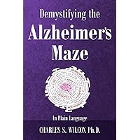 Demystifying the Alzheimer's Maze: In Plain Language Demystifying the Alzheimer's Maze: In Plain Language Paperback Kindle Hardcover
