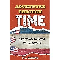 Adventure Through Time: Exploring America In The 1800’s
