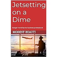 Jetsetting on a Dime: Budget travel tips for business professional