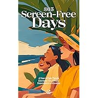 365 Screen-Free Days: A Year of Daily Tips to Decrease Your Child’s Dependency on Devices, Limit Screen Time and Improve Your Relationship with Your Kids 365 Screen-Free Days: A Year of Daily Tips to Decrease Your Child’s Dependency on Devices, Limit Screen Time and Improve Your Relationship with Your Kids Kindle Paperback