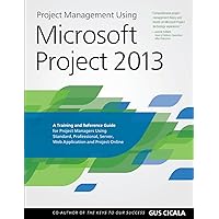 Project Management Using Microsoft Project 2013: A Training and Reference Guide for Project Managers Using Standard, Professional, Server, Web Application and Project Online Project Management Using Microsoft Project 2013: A Training and Reference Guide for Project Managers Using Standard, Professional, Server, Web Application and Project Online Paperback Kindle