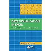 Data Visualization in Excel: A Guide for Beginners, Intermediates, and Wonks (AK Peters Visualization Series) Data Visualization in Excel: A Guide for Beginners, Intermediates, and Wonks (AK Peters Visualization Series) Paperback Kindle Hardcover
