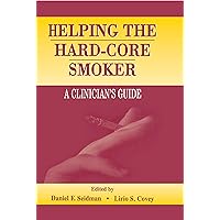 Helping the Hard-core Smoker: A Clinician's Guide Helping the Hard-core Smoker: A Clinician's Guide Kindle Hardcover Paperback