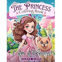 Princess Coloring Book: I Am A Princess!: Princess themed coloring book filled with castles, fairy tales, magic, beautiful dresses and mythical creatures like unicorns and mermaids