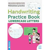 Vietnamese Practice: Handwriting Practice workbook - Practice Writing Lowercase Letters: Perfect your calligraphy skills and dominate the official ... - Standard Writing in Elementary School Vietnamese Practice: Handwriting Practice workbook - Practice Writing Lowercase Letters: Perfect your calligraphy skills and dominate the official ... - Standard Writing in Elementary School Paperback