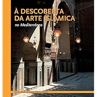 À descoberta da arte islâmica no Mediterrâneo (Portuguese Edition)