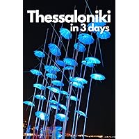 Thessaloniki in 3 Days (Travel Guide 2023):Best Things to Do in Thessaloniki,Greece for First Timers: Where to Stay,Go Out,Eat.What to See&Do. Online Maps with the Best Places in Thessaloniki, Greece Thessaloniki in 3 Days (Travel Guide 2023):Best Things to Do in Thessaloniki,Greece for First Timers: Where to Stay,Go Out,Eat.What to See&Do. Online Maps with the Best Places in Thessaloniki, Greece Paperback Kindle