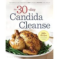 The 30-Day Candida Cleanse: The Complete Diet Program to Beat Candida and Restore Total Health The 30-Day Candida Cleanse: The Complete Diet Program to Beat Candida and Restore Total Health Paperback Kindle