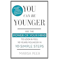 You Can Be Younger: Use the power of your mind to look and feel 10 years younger in 10 simple steps You Can Be Younger: Use the power of your mind to look and feel 10 years younger in 10 simple steps Paperback