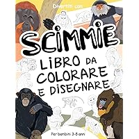 Scimmie - Libro da Colorare e Disegnare per Bambini 3-8 Anni: Divertiti a colorare Scimmie e Scimpanzè ed a disegnare le parti di ogni scimmia delle ... in su. (Collezione Animali) (Italian Edition) Scimmie - Libro da Colorare e Disegnare per Bambini 3-8 Anni: Divertiti a colorare Scimmie e Scimpanzè ed a disegnare le parti di ogni scimmia delle ... in su. (Collezione Animali) (Italian Edition) Paperback