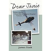 Dear Janie: Letters Home from 85th Evacuation Hospital, Vietnam, 1971 Dear Janie: Letters Home from 85th Evacuation Hospital, Vietnam, 1971 Kindle Paperback Hardcover
