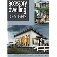 Accessory Dwelling Designs: Over 100 ADU plans ideal for in-law quarters, vacation, or rental properties