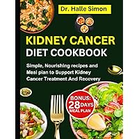 Kidney Cancer Diet Cookbook: Simple, Nourishing Recipes And Meal Plan To Support Kidney Cancer Treatment And Recovery (The Cancer Chronicles) Kidney Cancer Diet Cookbook: Simple, Nourishing Recipes And Meal Plan To Support Kidney Cancer Treatment And Recovery (The Cancer Chronicles) Paperback Kindle