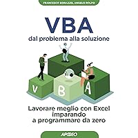 VBA dal problema alla soluzione: Lavorare meglio con Excel imparando a programmare da zero (Italian Edition) VBA dal problema alla soluzione: Lavorare meglio con Excel imparando a programmare da zero (Italian Edition) Kindle Paperback