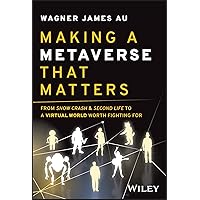 Making a Metaverse That Matters: From Snow Crash & Second Life to a Virtual World Worth Fighting for Making a Metaverse That Matters: From Snow Crash & Second Life to a Virtual World Worth Fighting for Hardcover Audible Audiobook Kindle Audio CD