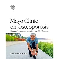 Mayo Clinic on Osteoporosis: Keep your bones strong and reduce your risk of fractures Mayo Clinic on Osteoporosis: Keep your bones strong and reduce your risk of fractures Paperback Kindle Audible Audiobook Audio CD