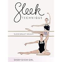 Sleek Technique: Sleek Ballet Sculpt - Sassy Show Girl