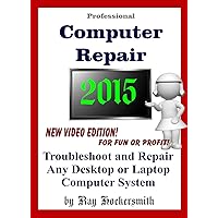 Professional Computer Repair 2015 Troubleshoot and Repair Any Desktop or Laptop Computer System Professional Computer Repair 2015 Troubleshoot and Repair Any Desktop or Laptop Computer System Kindle