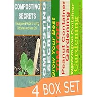 Container Gardening 4 in 1 Box Set : Composting Secrets, Grow Your Best Tomatoes, Peanut Container Gardening, and Watermelon Container Gardening