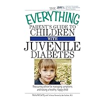 The Everything Parent's Guide To Children With Juvenile Diabetes: Reassuring Advice for Managing Symptoms and Raising a Happy, Healthy Child The Everything Parent's Guide To Children With Juvenile Diabetes: Reassuring Advice for Managing Symptoms and Raising a Happy, Healthy Child Paperback Kindle