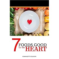 7 FOODS GOOD FOR THE HEART: Live a Healthy Long Life