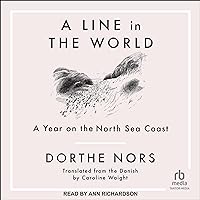 A Line in the World: A Year on the North Sea Coast A Line in the World: A Year on the North Sea Coast Paperback Audible Audiobook Kindle Hardcover Audio CD