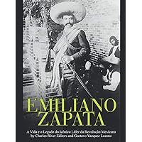 Emiliano Zapata: A Vida e o Legado do Icônico Líder da Revolução Mexicana (Portuguese Edition) Emiliano Zapata: A Vida e o Legado do Icônico Líder da Revolução Mexicana (Portuguese Edition) Kindle Paperback